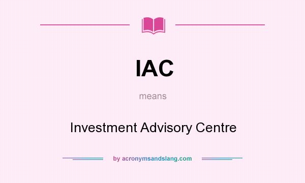 What does IAC mean? It stands for Investment Advisory Centre