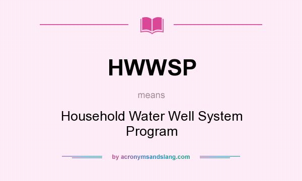 What does HWWSP mean? It stands for Household Water Well System Program