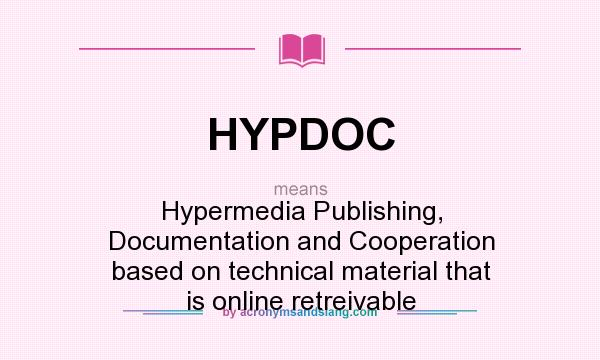 What does HYPDOC mean? It stands for Hypermedia Publishing, Documentation and Cooperation based on technical material that is online retreivable