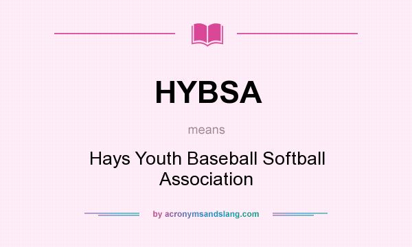 What does HYBSA mean? It stands for Hays Youth Baseball Softball Association
