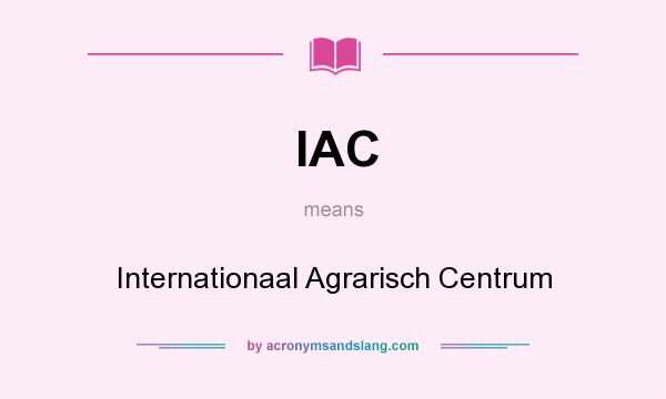 What does IAC mean? It stands for Internationaal Agrarisch Centrum