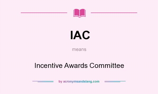 What does IAC mean? It stands for Incentive Awards Committee