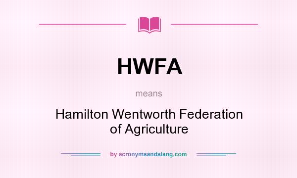 What does HWFA mean? It stands for Hamilton Wentworth Federation of Agriculture