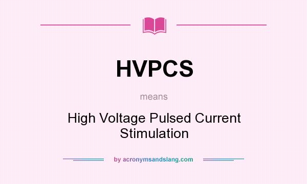 What does HVPCS mean? It stands for High Voltage Pulsed Current Stimulation
