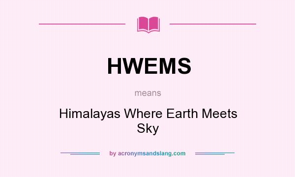 What does HWEMS mean? It stands for Himalayas Where Earth Meets Sky