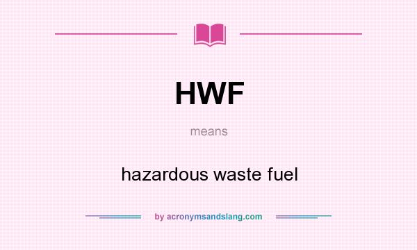 What does HWF mean? It stands for hazardous waste fuel