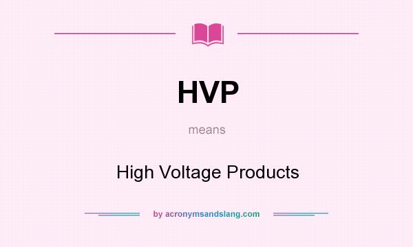 What does HVP mean? It stands for High Voltage Products