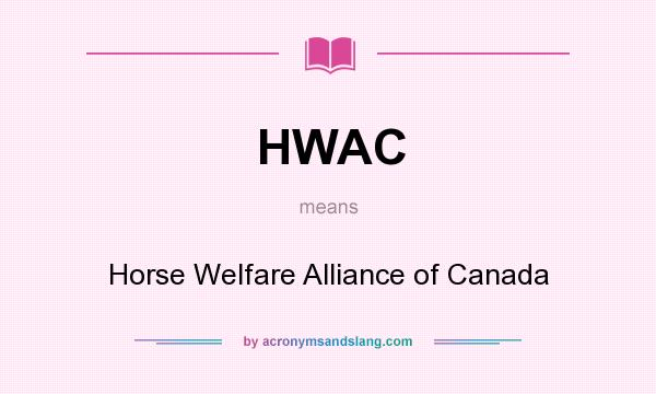 What does HWAC mean? It stands for Horse Welfare Alliance of Canada