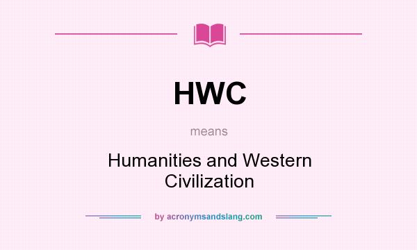 What does HWC mean? It stands for Humanities and Western Civilization