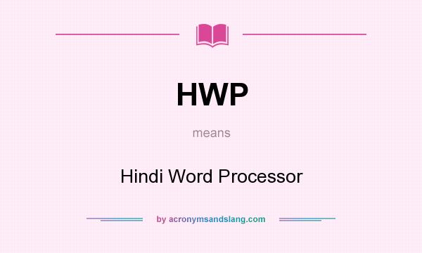 What does HWP mean? It stands for Hindi Word Processor