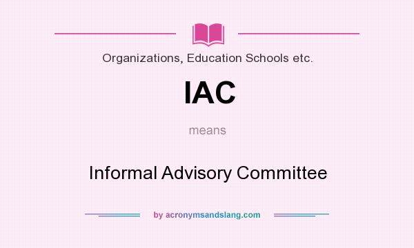 What does IAC mean? It stands for Informal Advisory Committee