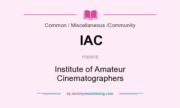 What does IAC mean? It stands for Institute of Amateur Cinematographers
