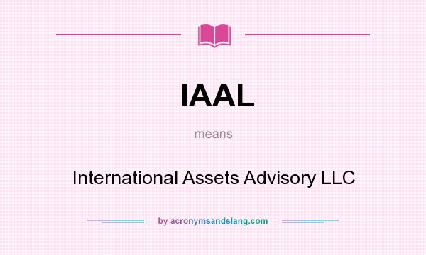 What does IAAL mean? It stands for International Assets Advisory LLC