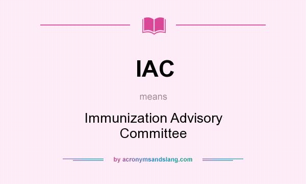What does IAC mean? It stands for Immunization Advisory Committee