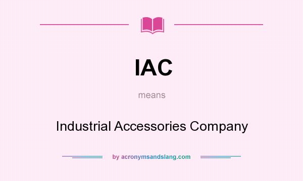 What does IAC mean? It stands for Industrial Accessories Company