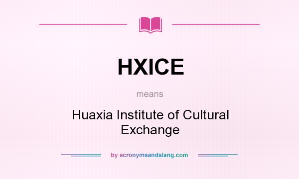 What does HXICE mean? It stands for Huaxia Institute of Cultural Exchange