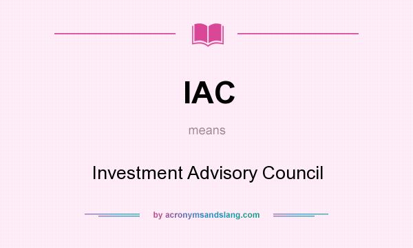 What does IAC mean? It stands for Investment Advisory Council