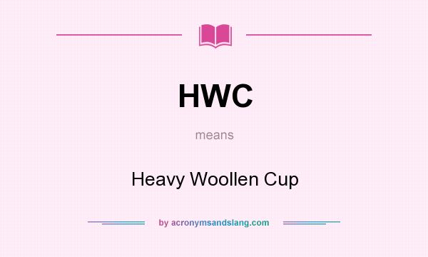 What does HWC mean? It stands for Heavy Woollen Cup