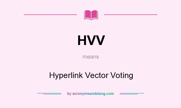 What does HVV mean? It stands for Hyperlink Vector Voting