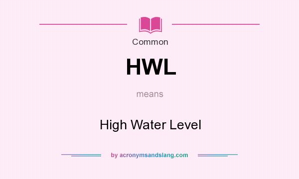 What does HWL mean? It stands for High Water Level