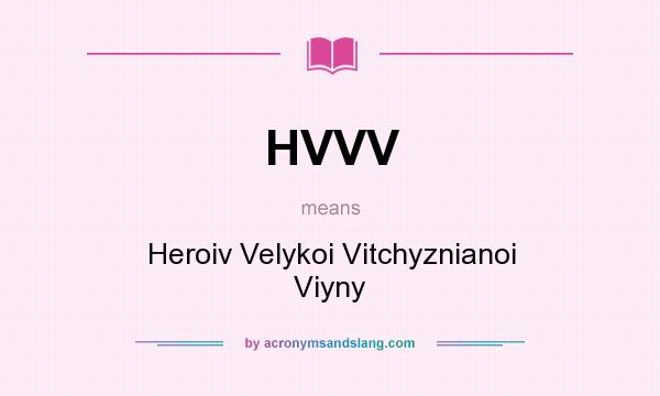 What does HVVV mean? It stands for Heroiv Velykoi Vitchyznianoi Viyny