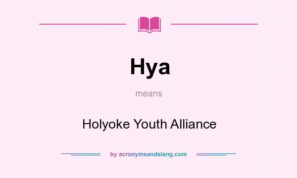 What does Hya mean? It stands for Holyoke Youth Alliance