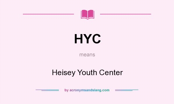What does HYC mean? It stands for Heisey Youth Center