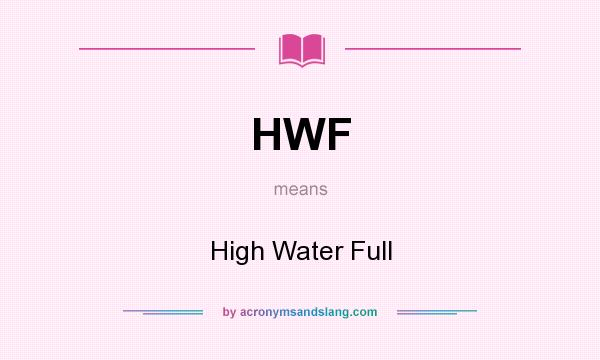 What does HWF mean? It stands for High Water Full