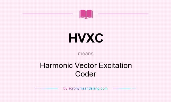 What does HVXC mean? It stands for Harmonic Vector Excitation Coder