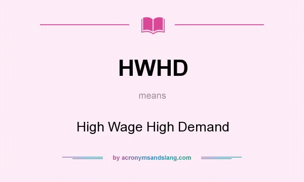 What does HWHD mean? It stands for High Wage High Demand