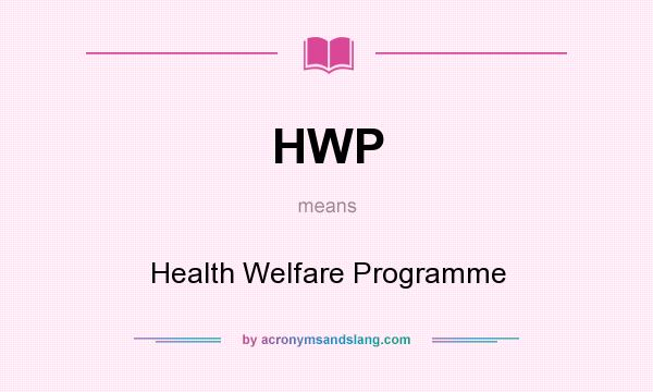 What does HWP mean? It stands for Health Welfare Programme