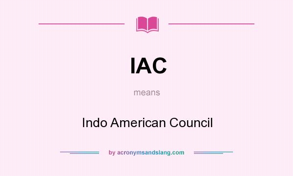 What does IAC mean? It stands for Indo American Council