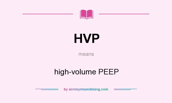 What does HVP mean? It stands for high-volume PEEP
