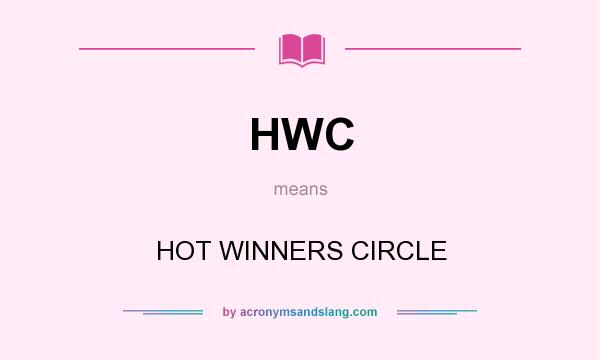 What does HWC mean? It stands for HOT WINNERS CIRCLE
