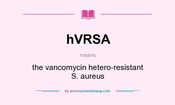What does hVRSA mean? It stands for the vancomycin hetero-resistant S. aureus