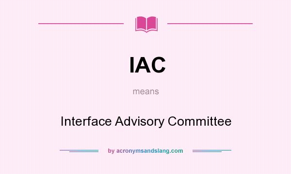 What does IAC mean? It stands for Interface Advisory Committee
