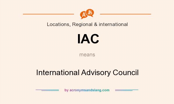 What does IAC mean? It stands for International Advisory Council