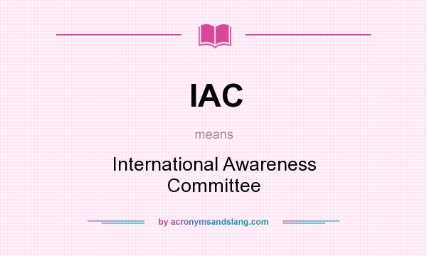 What does IAC mean? It stands for International Awareness Committee