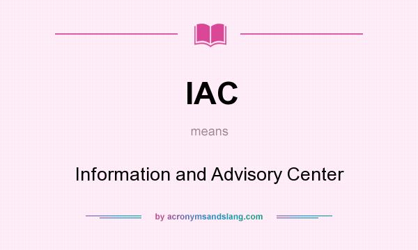 What does IAC mean? It stands for Information and Advisory Center