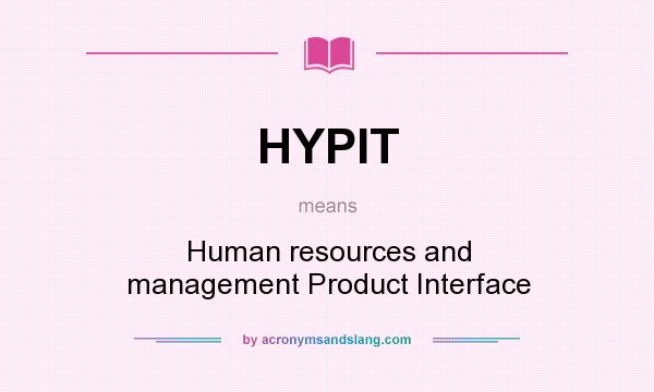 What does HYPIT mean? It stands for Human resources and management Product Interface