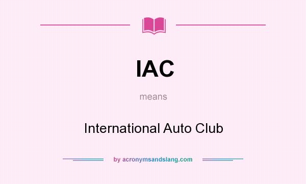 What does IAC mean? It stands for International Auto Club