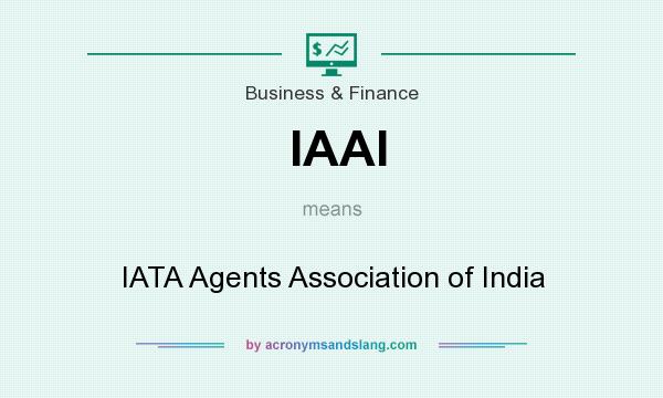 What does IAAI mean? It stands for IATA Agents Association of India