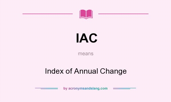 What does IAC mean? It stands for Index of Annual Change