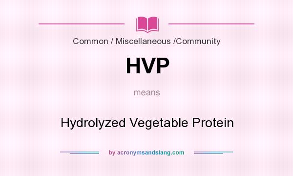 What does HVP mean? It stands for Hydrolyzed Vegetable Protein