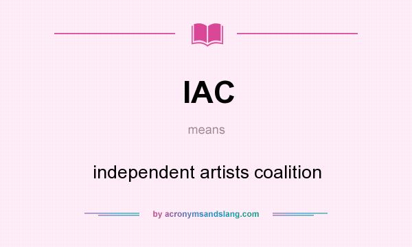 What does IAC mean? It stands for independent artists coalition