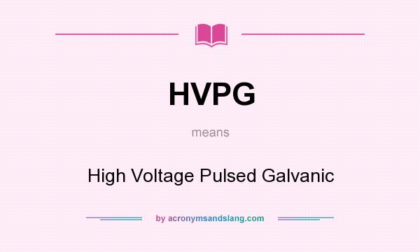 What does HVPG mean? It stands for High Voltage Pulsed Galvanic