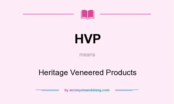 What does HVP mean? It stands for Heritage Veneered Products