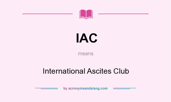 What does IAC mean? It stands for International Ascites Club