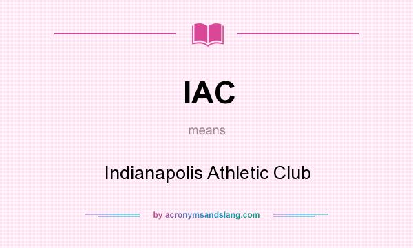 What does IAC mean? It stands for Indianapolis Athletic Club