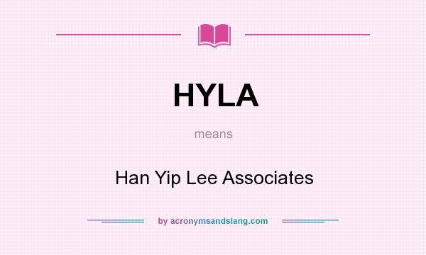 What does HYLA mean? It stands for Han Yip Lee Associates